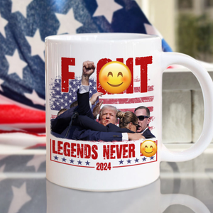 Trump F**ht - Legends Never D** 2024 Mug HA75 63138