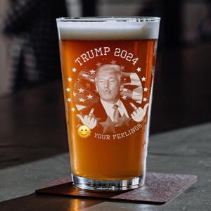 Trump 2024 F**k Your Feelings Print Beer Glass HA75 62790