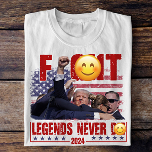 Trump F**ht - Legends Never D** 2024 Bright Shirt HA75 63128