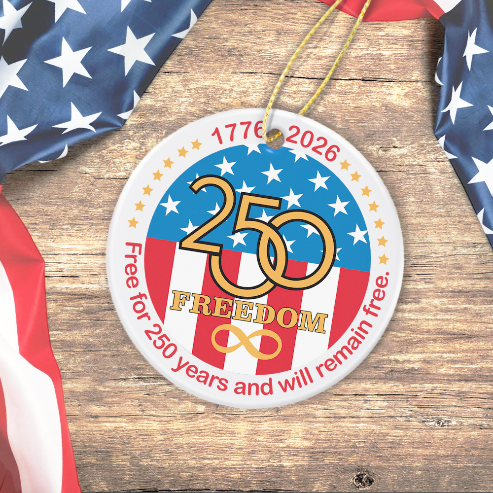 Free For 250 Years And Will Remain Free Ceramic Ornament LM32 895151