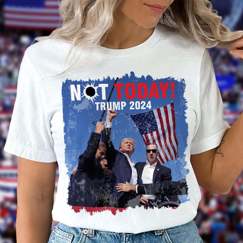 Not Today! You Can't K*ll Freedom Trump 2024 Shirt HO82 63014