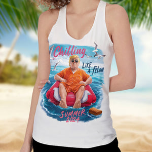 Chillin Like A Felon Summer 2024 Trump President Tanktop HA75 62742