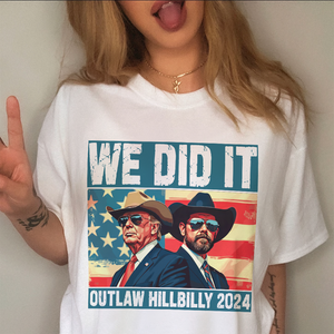 We Did It Outlaw Hillbilly 2024 Trump Vance Shirt N304 HA75 63898