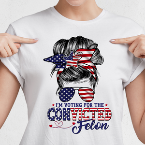 I'm Voting For The Convicted Felon Trump Girl Shirt TH10 N304 62723