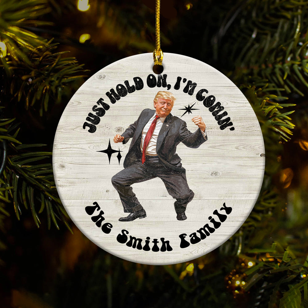 Personalized Trump 2024 Just Hold On I'm Coming Ceramic Ornament HO82 63248