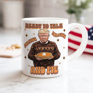 Trump Politics, Policies And Pie - Patriotic White Mug LM32 63815