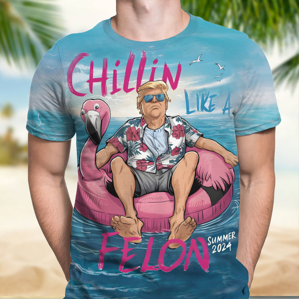 Chillin Like A Felon Summer 2024 Trump President Shirt DM01 62929