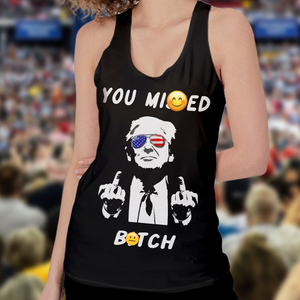 You Mi**ed Donald Trump Tanktop TH10 63223