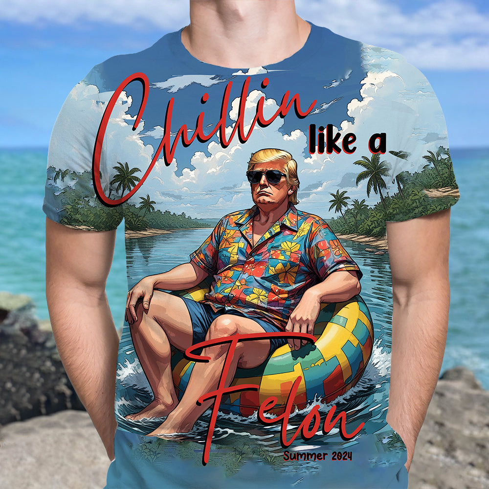 Chillin Like A Felon Summer 2024 Trump President Shirt DM01 62929
