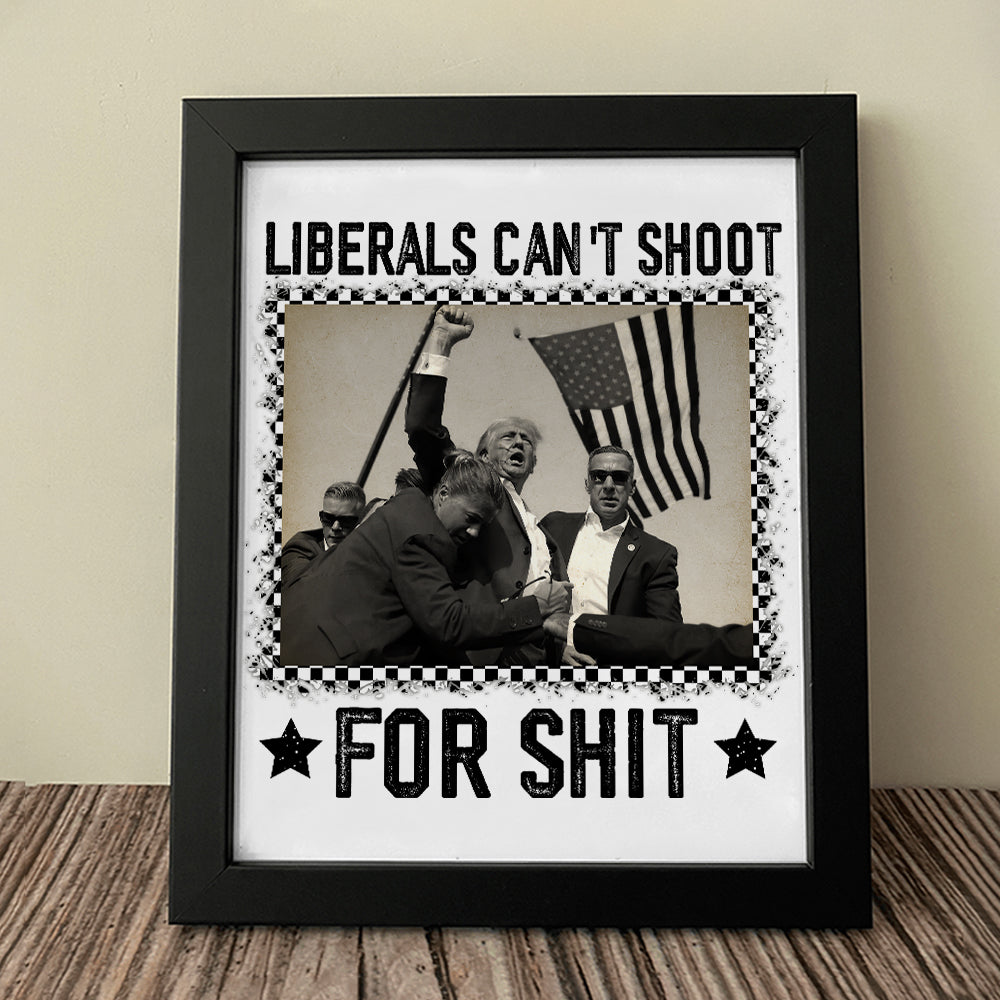 Liberals Can't Shoot For Shit Donald Trump Picture Frame Canvas Poster TH10 63233