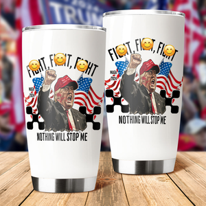 Donald Trump Fi**t Fi**t Fi**t Nothing Will Stop Me Fat Tumbler TH10 63419