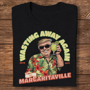 Wasting Away Again In Margaritaville Trump Shirt Personalized Gift HA75 62530