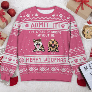 GeckoCustom Admit It Life Would Be Boring Without Me Merry Woofmas All-Over-Print Sweatshirt N304 889722