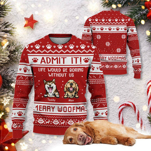 GeckoCustom Admit It Life Would Be Boring Without Me Merry Woofmas All-Over-Print Sweatshirt N304 889722