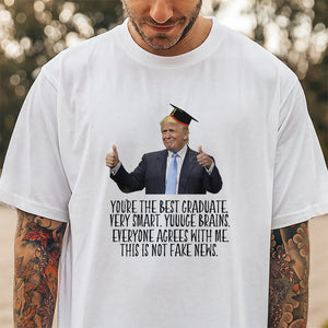 Donald Trump Said You Are The Best Graduate Bright Shirt TH10 64339