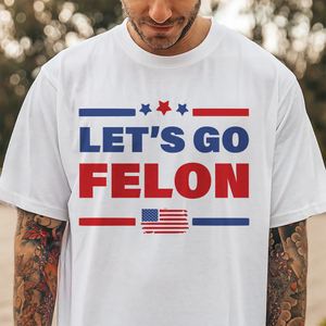 Trump Let's Go Felon Shirt DM01 62831