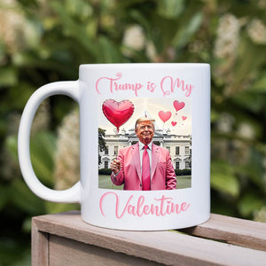 Trump is my Valentine White Mug Funny Valentines Day Gift CH07 67236