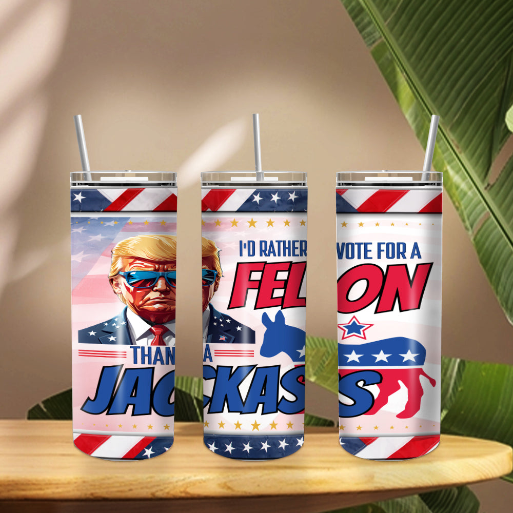 Trump 2024 I'm Voting For The Felon Skinny Tumbler N304 HO82 62636