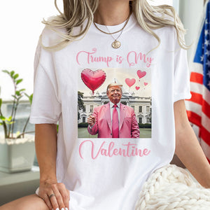 Trump is my Valentine Bright Shirt Funny Valentines Day Gift For Trump Lovers CH07 67234