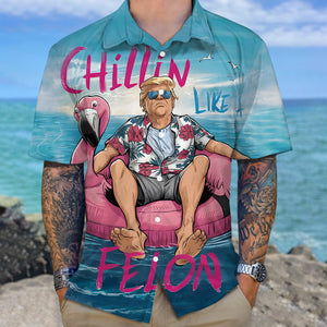 Chillin Like A Felon Summer 2024 Trump President Hawaiian Shirt DM01 62903