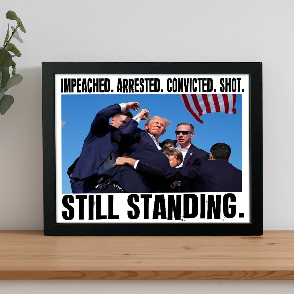 Impeached Arrested Convicted Shot Still Standing Picture Frame TH10 63457