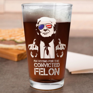 I'm Voting For The Convicted Felon Trump 2024 Print Beer Glass DM01 62953