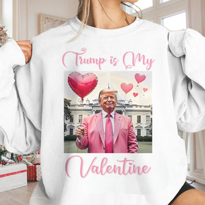 Trump is my Valentine Bright Shirt Funny Valentines Day Gift For Trump Lovers CH07 67234