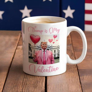 Trump is my Valentine White Mug Funny Valentines Day Gift CH07 67236