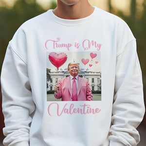 Trump is my Valentine Bright Shirt Funny Valentines Day Gift For Trump Lovers CH07 67234