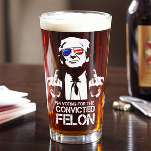 I'm Voting For The Convicted Felon Trump 2024 Print Beer Glass DM01 62953