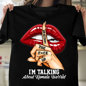 Shut The F*ck Up! I'm Talking About Kamala Harris! Dark Shirt N369 65144