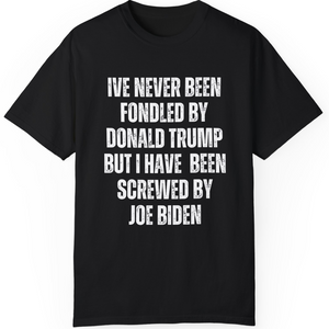 I've Never Been Fondled By Donald Trump Shirt | Donald Trump Homage Shirt | Donald Trump Fan Tees T938 - GOP 62433