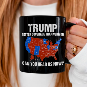 Trump Better Coverage Than Verizon - Can You Hear Us Now Black Mug HA75 63864