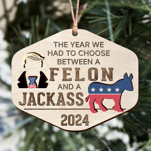 Free To Choose Between A Felon And A Jackass Trump 2024 Layer Wood Ornament TH10 62971