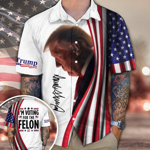 I'm Voting For The Felon Hawaii Shirt TH10 N304 62797