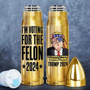 I'm Voting For The Felon Trump 2024 Bullet Tumbler N369 62945