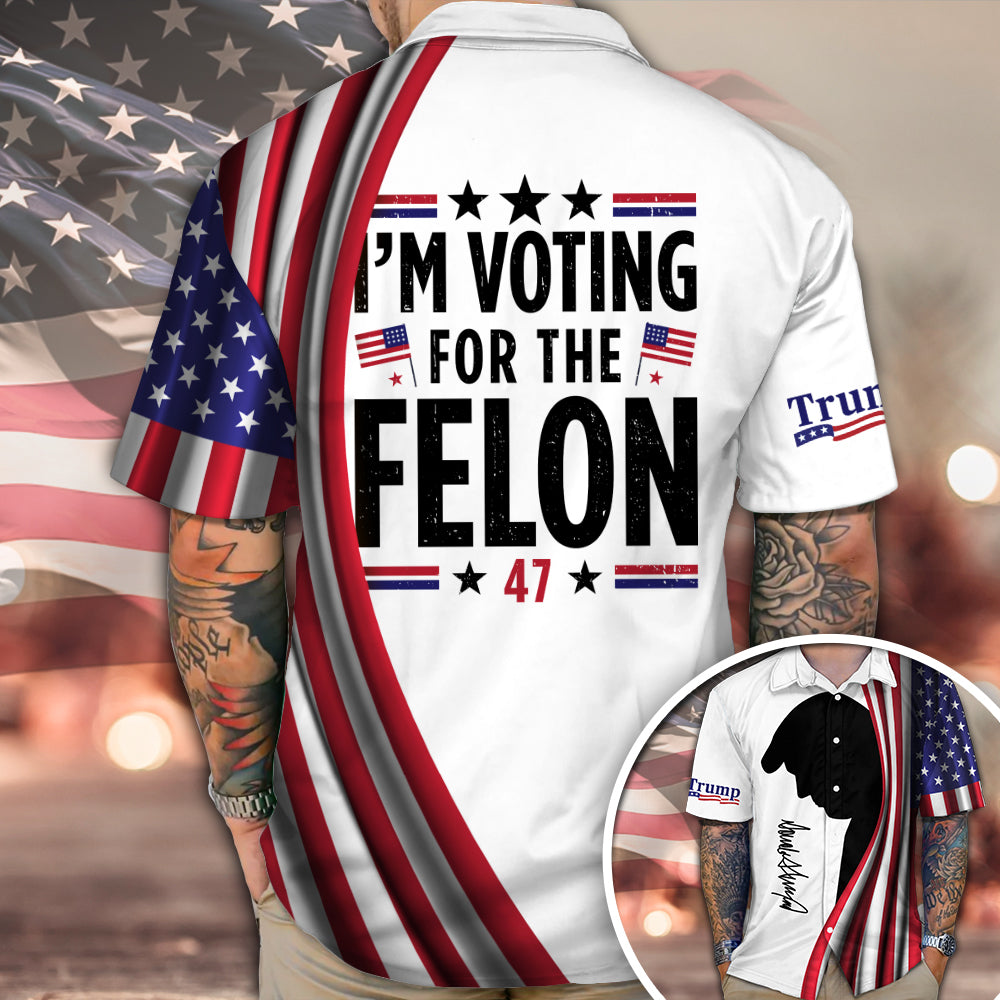 I'm Voting For The Felon Hawaii Shirt TH10 N304 62797