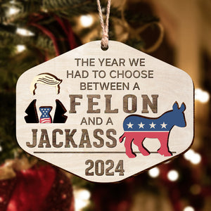 Free To Choose Between A Felon And A Jackass Trump 2024 Layer Wood Ornament TH10 62971