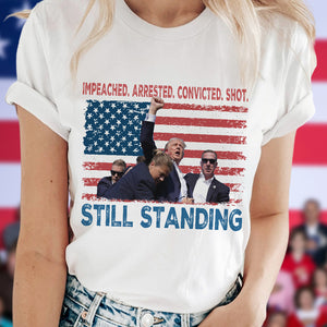 Impeached Arrested Convicted Shot Still Standing Trump 2024 Bright Shirt HA75 63166