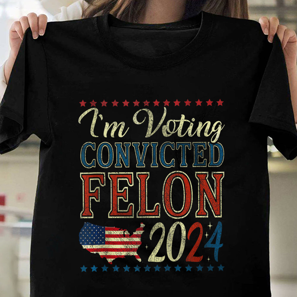 I'm Voting Convicted Felon 2024 Dark Shirt HO82 62618