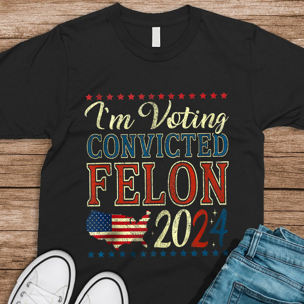 I'm Voting Convicted Felon 2024 Dark Shirt HO82 62618